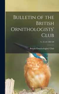 Bulletin of the British Ornithologists' Club; v. 21-23 1907-09