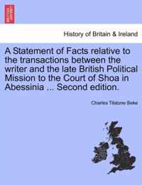 A Statement of Facts Relative to the Transactions Between the Writer and the Late British Political Mission to the Court of Shoa in Abessinia ... Second Edition.