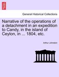 Narrative of the Operations of a Detachment in an Expedition to Candy, in the Island of Ceylon, in ... 1804, Etc.