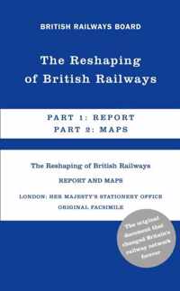 The Reshaping of British Railways: Part 1: Report & Part 2