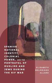 Spanish National Identity, Colonial Power, and the Portrayal of Muslims and Jews during the Rif War (1909-27)