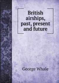 British airships, past, present and future