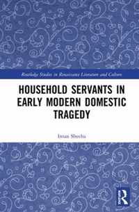 Household Servants in Early Modern Domestic Tragedy