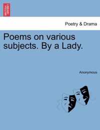 Poems on Various Subjects. by a Lady.