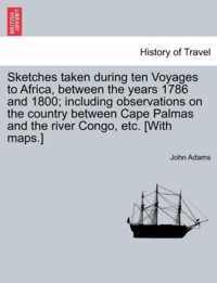 Sketches Taken During Ten Voyages to Africa, Between the Years 1786 and 1800; Including Observations on the Country Between Cape Palmas and the River Congo, Etc. [With Maps.]