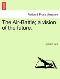 The Air-Battle; A Vision of the Future.