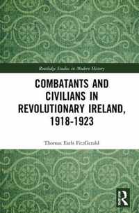 Combatants and Civilians in Revolutionary Ireland, 1918-1923