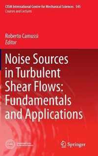 Noise Sources in Turbulent Shear Flows: Fundamentals and Applications