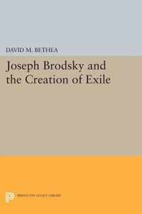 Joseph Brodsky and the Creation of Exile