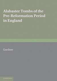 Alabaster Tombs of the Pre-Reformation Period in England