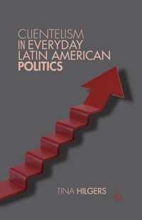 Clientelism in Everyday Latin American Politics