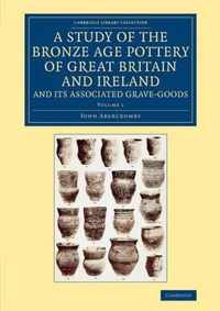 A Study of the Bronze Age Pottery of Great Britain and Ireland and Its Associated Grave-goods