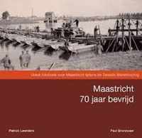 Maastricht 70 jaar bevrijd - Bezetting en bevrijding in woord en beeld