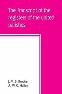 The Transcript of the Registers of the United Parishes of S. Mary Woolnoth and S. Mary Woolchurch Haw, in the City of London, from Their Commencement 1538 to 1760. to Which Is Prefixed a Short Account of Both Parishes, List of Rectors and Churchwardens, C