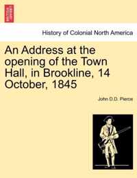 An Address at the Opening of the Town Hall, in Brookline, 14 October, 1845