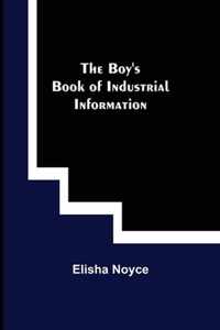 The Boy's Book of Industrial Information