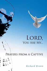 LORD, You Are My...Prayers from a Captive