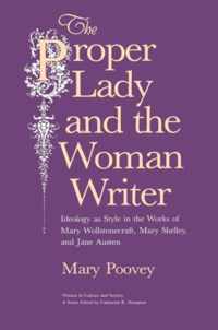 The Proper Lady and the Woman Writer - Ideology as Style in the Works of Mary Wollstonecraft, Mary Shelley, and Jane Austen