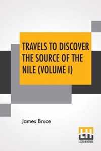 Travels To Discover The Source Of The Nile (Volume I)