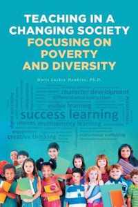 Teaching in a Changing Society; Focusing on Poverty and Diversity