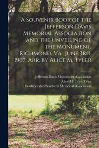 A Souvenir Book of the Jefferson Davis Memorial Association and the Unveiling of the Monument, Richmond, Va., June 3rd, 1907. Arr. by Alice M. Tyler