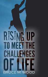 Rising Up to Meet the Challenges of Life