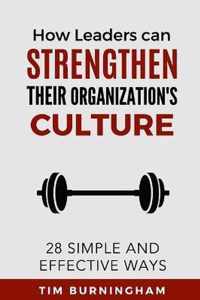 How Leaders Can Strengthen Their Organization's Culture