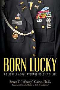 Born Lucky. A Slightly Above Average Soldier's Life