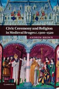 Civic Ceremony and Religion in Medieval Bruges c.1300-1520