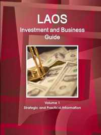 Laos Investment and Business Guide Volume 1 Strategic and Practical Information