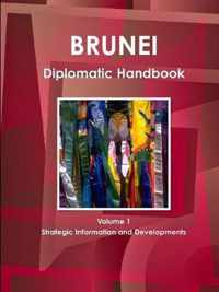 Brunei Diplomatic Handbook Volume 1 Strategic Information and Developments