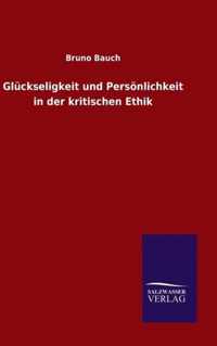 Glückseligkeit und Persönlichkeit in der kritischen Ethik