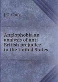 Anglophobia an analysis of anti-British prejudice in the United States