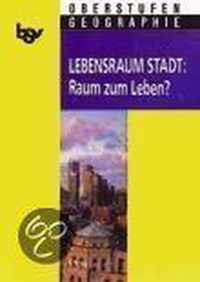 bsv Oberstufen - Geographie. Lebensraum Stadt: Raum zum Leben?