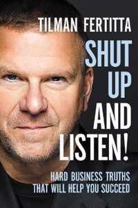 Shut Up and Listen Hard Business Truths That Will Help You Succeed