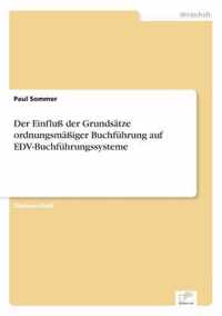 Der Einfluss der Grundsatze ordnungsmassiger Buchfuhrung auf EDV-Buchfuhrungssysteme