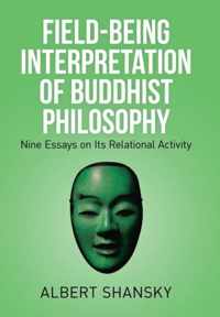 Field-Being Interpretation of Buddhist Philosophy