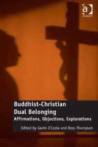 Buddhist-Christian Dual Belonging: Affirmations, Objections, Explorations