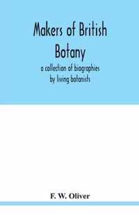 Makers of British botany; a collection of biographies by living botanists