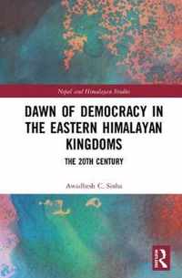 Dawn of Democracy in the Eastern Himalayan Kingdoms: The 20th Century