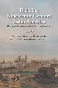 Building Nineteenth-century Latin America