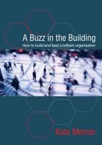 A Buzz in the Building: How to build and lead a brilliant organisation