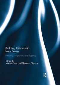 Building Citizenship from Below: Precarity, Migration, and Agency