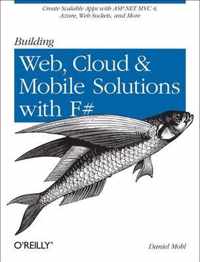 Building Web, Cloud, And Mobile Solutions With F#