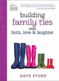 Building Family Ties with Faith, Love & Laughter