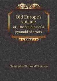 Old Europe's suicide or, The building of a pyramid of errors