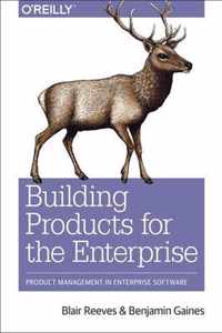 Building Products for the Enterprise Product Management in Enterprise Software