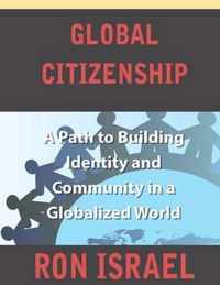 Global Citizenship-A Path to Building Identity and Community in a Globalized World