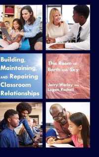 Building, Maintaining, and Repairing Classroom Relationships