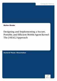 Designing and Implementing a Secure, Portable, and Efficient Mobile Agent Kernel